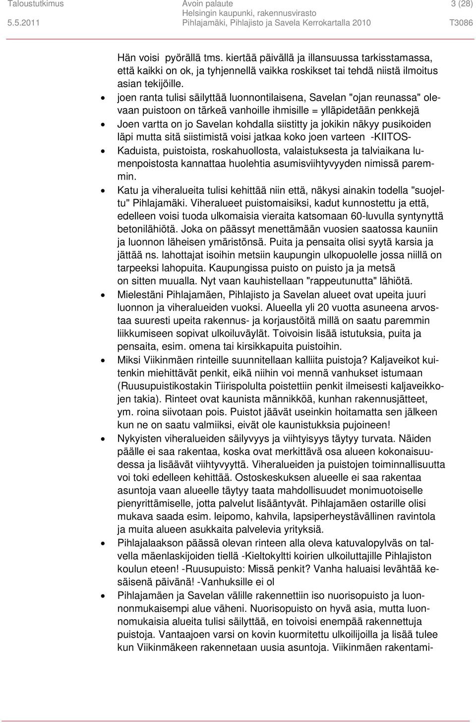 joen ranta tulisi säilyttää luonnontilaisena, Savelan "ojan reunassa" olevaan puistoon on tärkeä vanhoille ihmisille = ylläpidetään penkkejä Joen vartta on jo Savelan kohdalla siistitty ja jokikin