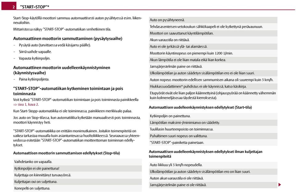 Automaattinen moottorin uudelleenkäynnistyminen (käynnistysvaihe) Paina kytkinpoljinta.