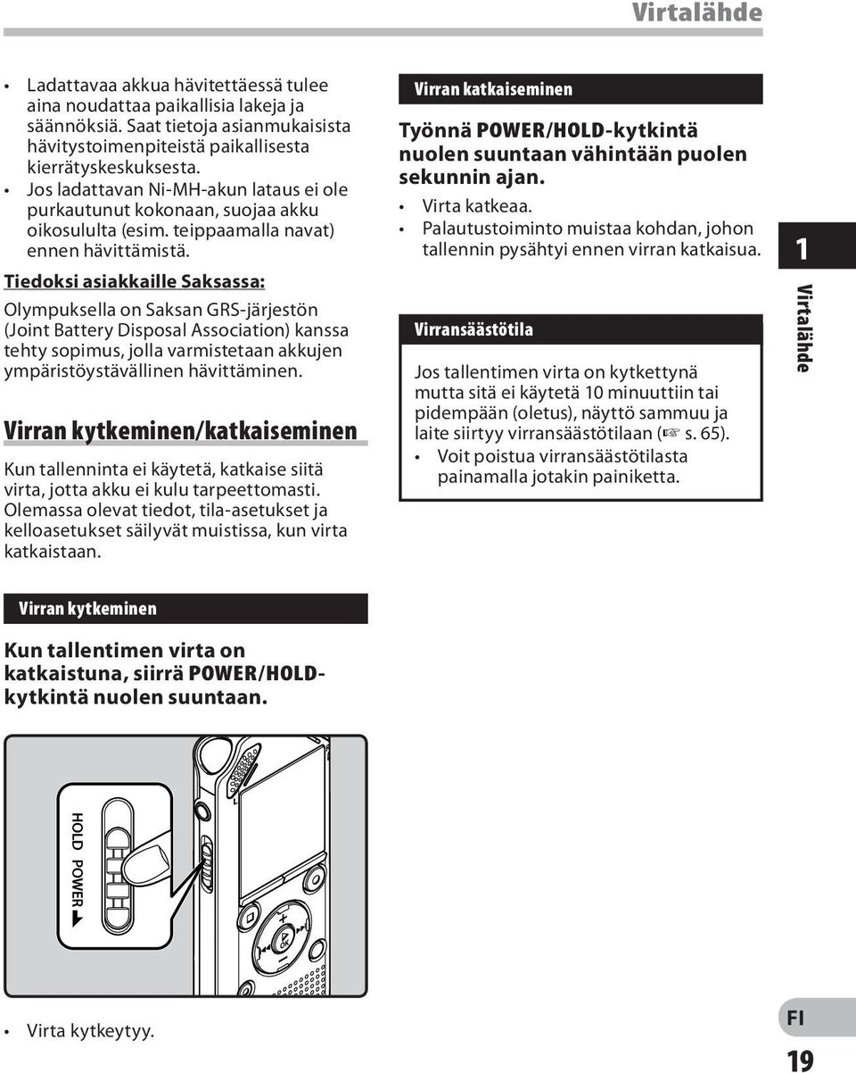 Tiedoksi asiakkaille Saksassa: Olympuksella on Saksan GRS-järjestön (Joint Battery Disposal Association) kanssa tehty sopimus, jolla varmistetaan akkujen ympäristöystävällinen hävittäminen.