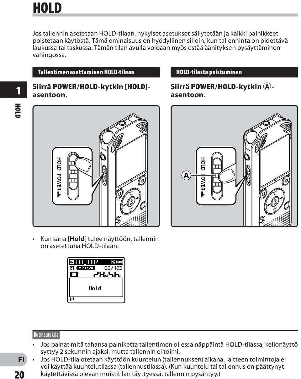 1 Tallentimen asettaminen HOLD-tilaan Siirrä POWER/HOLD-kytkin [HOLD]- asentoon. HOLD-tilasta poistuminen Siirrä POWER/HOLD-kytkin A- asentoon.