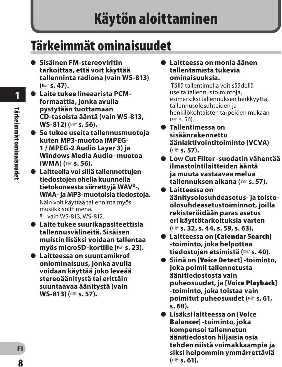 s Se tukee useita tallennusmuotoja kuten MP3-muotoa (MPEG- 1 / MPEG-2 Audio Layer 3) ja Windows Media Audio -muotoa (WMA) ( s. 56).