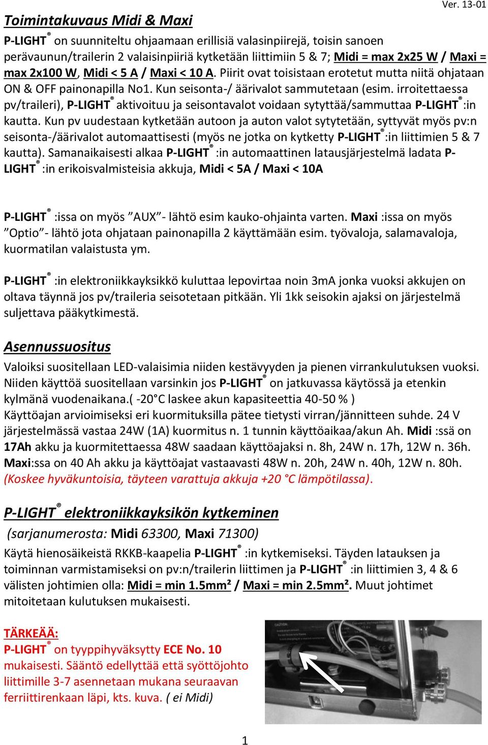 irroitettaessa pv/traileri), P-LIGHT aktivoituu ja seisontavalot voidaan sytyttää/sammuttaa P-LIGHT :in kautta.