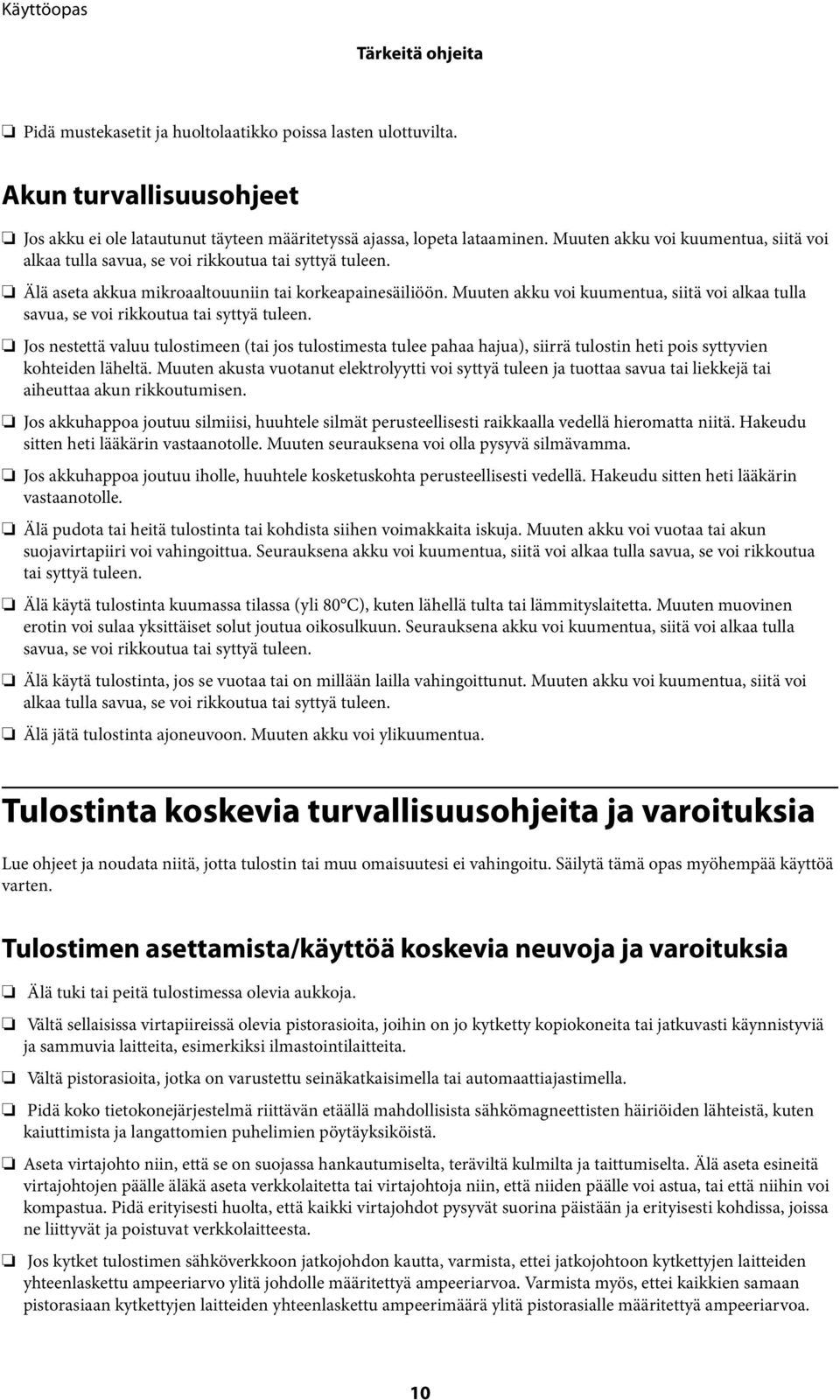 Muuten akku voi kuumentua, siitä voi alkaa tulla savua, se voi rikkoutua tai syttyä tuleen.