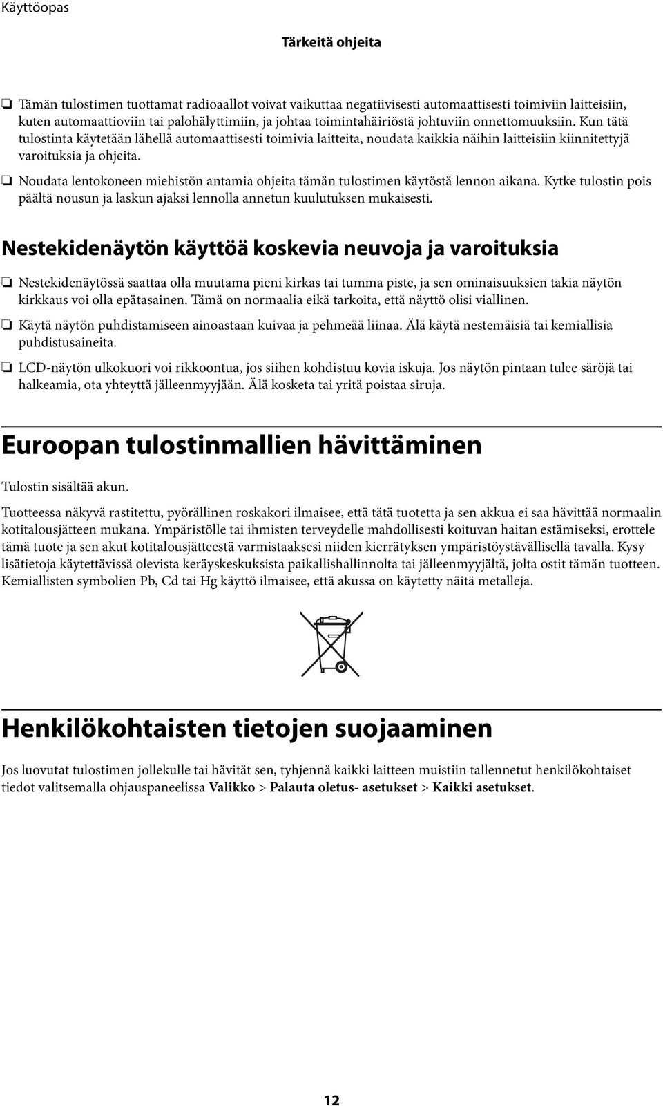 Noudata lentokoneen miehistön antamia ohjeita tämän tulostimen käytöstä lennon aikana. Kytke tulostin pois päältä nousun ja laskun ajaksi lennolla annetun kuulutuksen mukaisesti.