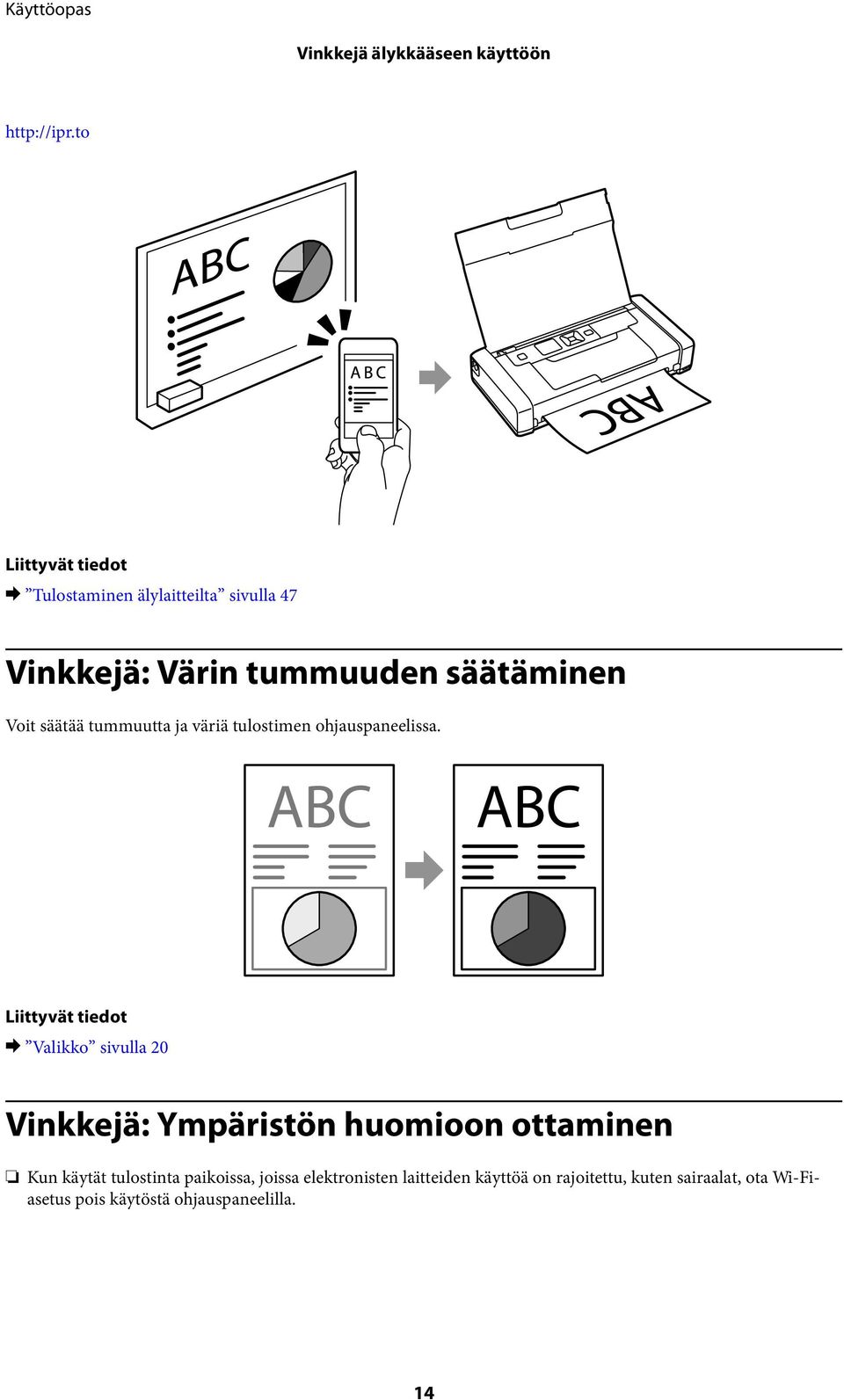 säätää tummuutta ja väriä tulostimen ohjauspaneelissa.