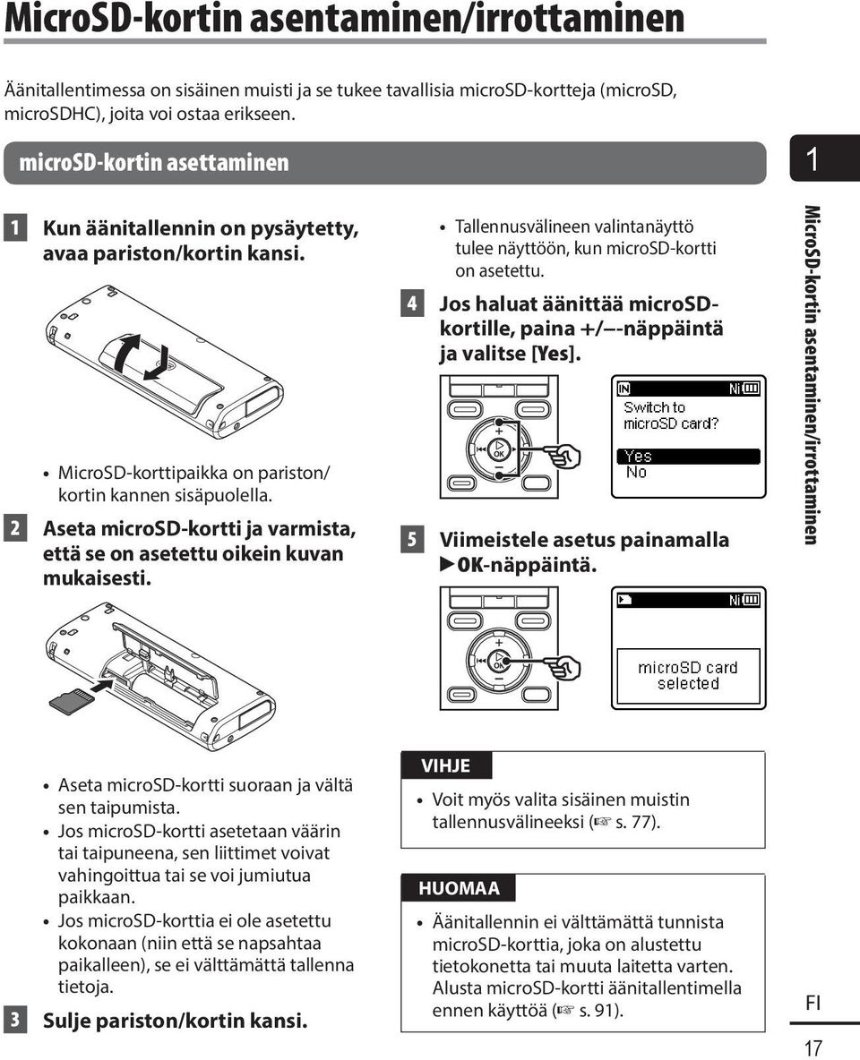 2 Aseta microsd-kortti ja varmista, että se on asetettu oikein kuvan mukaisesti. Tallennusvälineen valintanäyttö tulee näyttöön, kun microsd-kortti on asetettu.