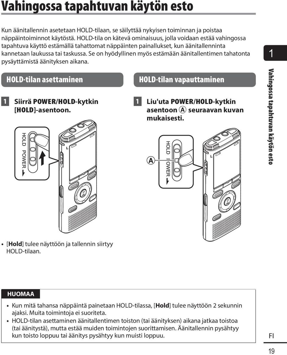 Se on hyödyllinen myös estämään äänitallentimen tahatonta pysäyttämistä äänityksen aikana. 1 HOLD-tilan asettaminen 1 Siirrä POWER/HOLD-kytkin [HOLD]-asentoon.