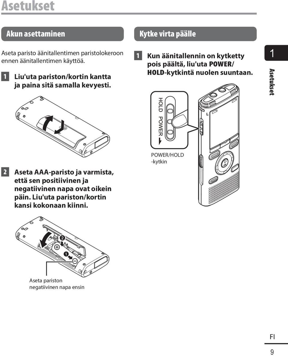 Kytke virta päälle 1 Kun äänitallennin on kytketty pois päältä, liu'uta POWER/ HOLD-kytkintä nuolen suuntaan.