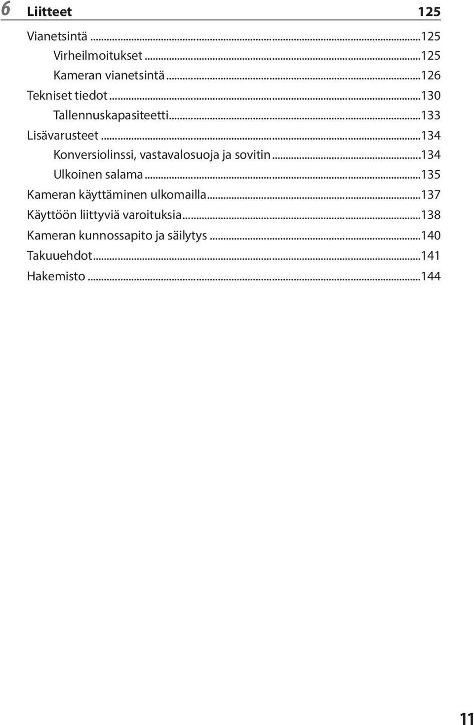 ..134 Konversiolinssi, vastavalosuoja ja sovitin...134 Ulkoinen salama.