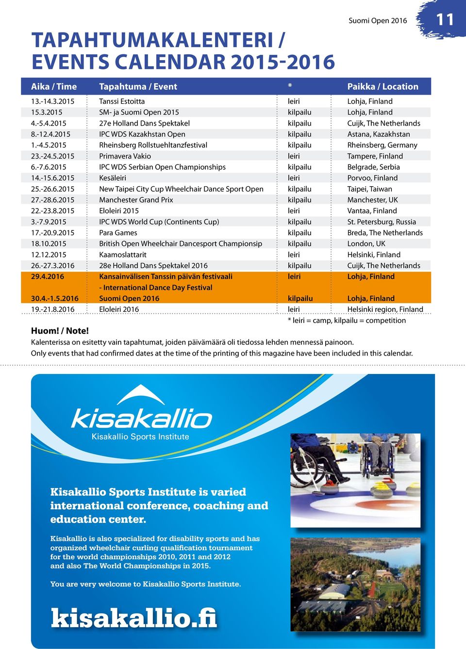 -24.5.2015 Primavera Vakio leiri Tampere, Finland 6.-7.6.2015 IPC WDS Serbian Open Championships kilpailu Belgrade, Serbia 14.-15.6.2015 Kesäleiri leiri Porvoo, Finland 25.-26.6.2015 New Taipei City Cup Wheelchair Dance Sport Open kilpailu Taipei, Taiwan 27.