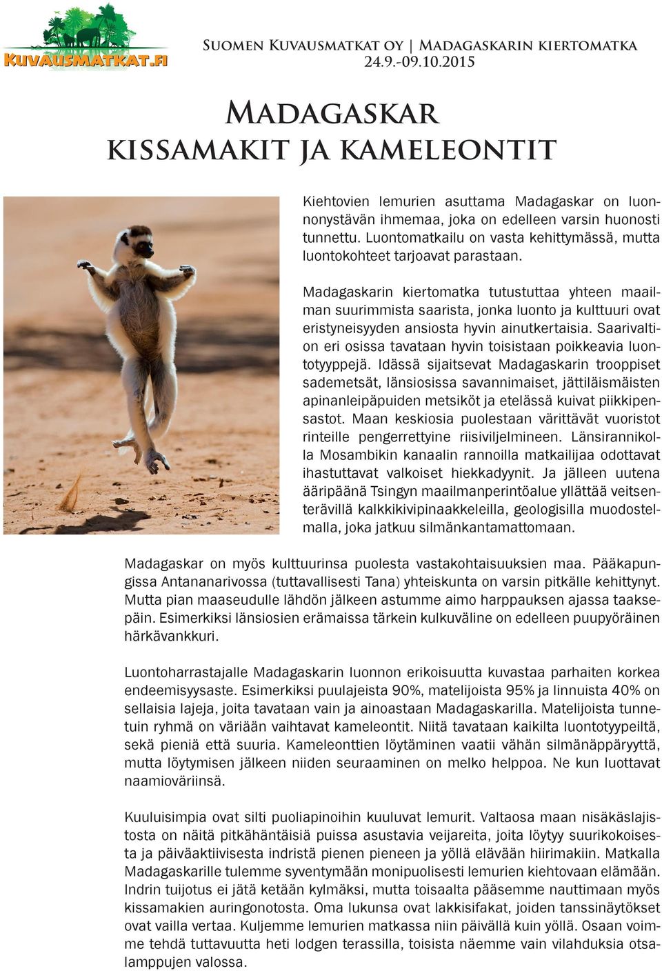 Madagaskarin kiertomatka tutustuttaa yhteen maailman suurimmista saarista, jonka luonto ja kulttuuri ovat eristyneisyyden ansiosta hyvin ainutkertaisia.