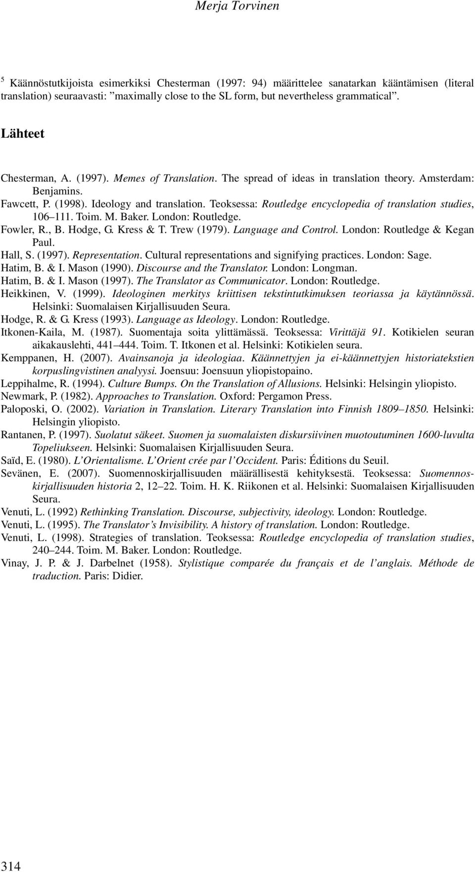 Teoksessa: Routledge encyclopedia of translation studies, 106 111. Toim. M. Baker. London: Routledge. Fowler, R., B. Hodge, G. Kress & T. Trew (1979). Language and Control.