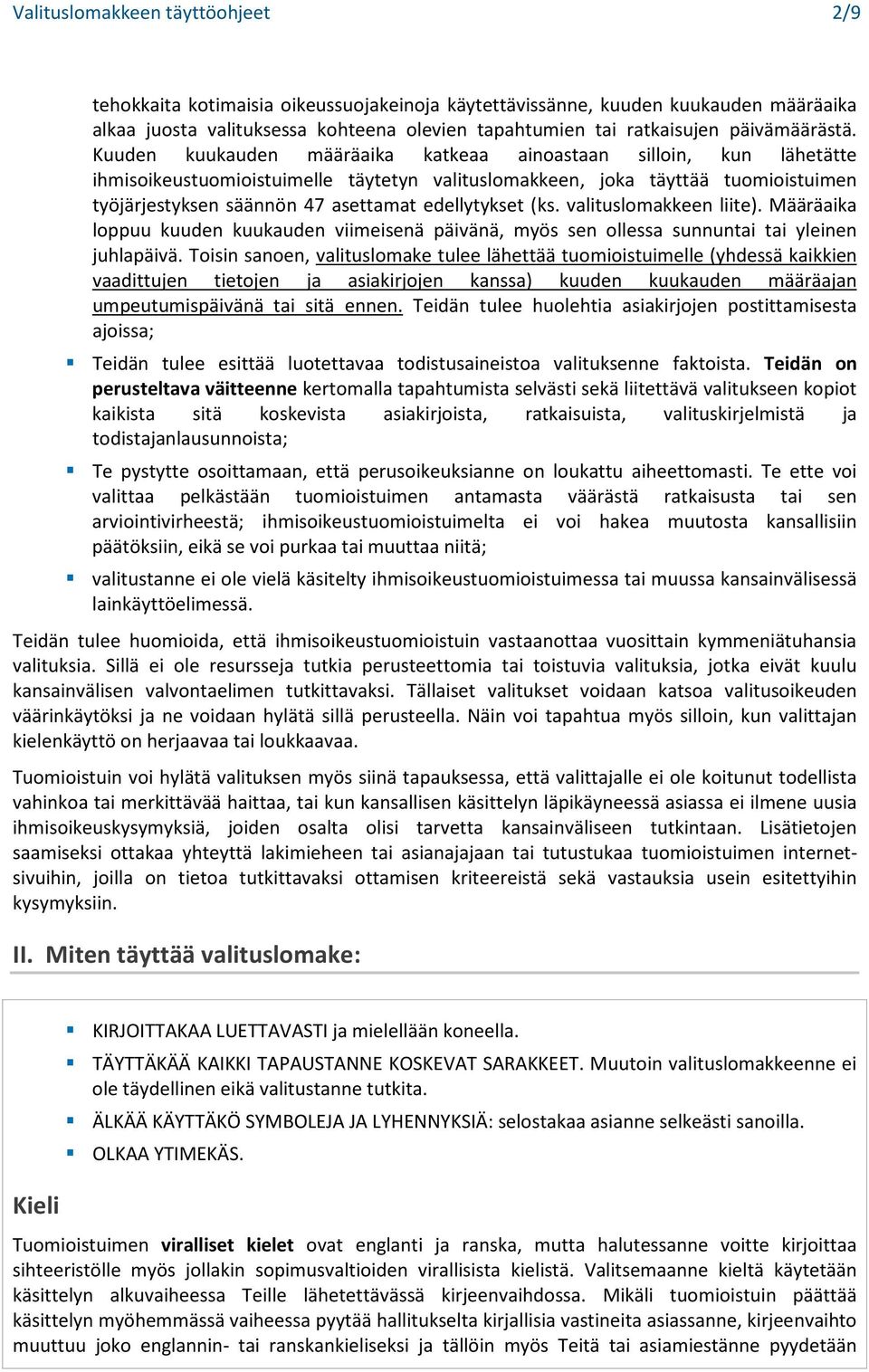 Kuuden kuukauden määräaika katkeaa ainoastaan silloin, kun lähetätte ihmisoikeustuomioistuimelle täytetyn valituslomakkeen, joka täyttää tuomioistuimen työjärjestyksen säännön 47 asettamat