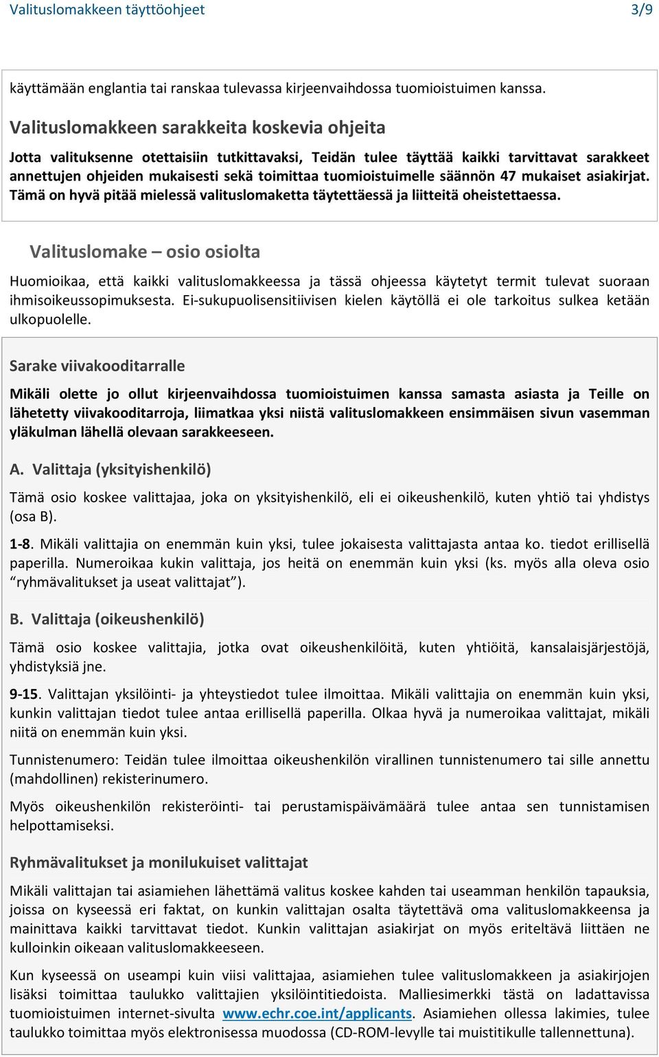 tuomioistuimelle säännön 47 mukaiset asiakirjat. Tämä on hyvä pitää mielessä valituslomaketta täytettäessä ja liitteitä oheistettaessa.