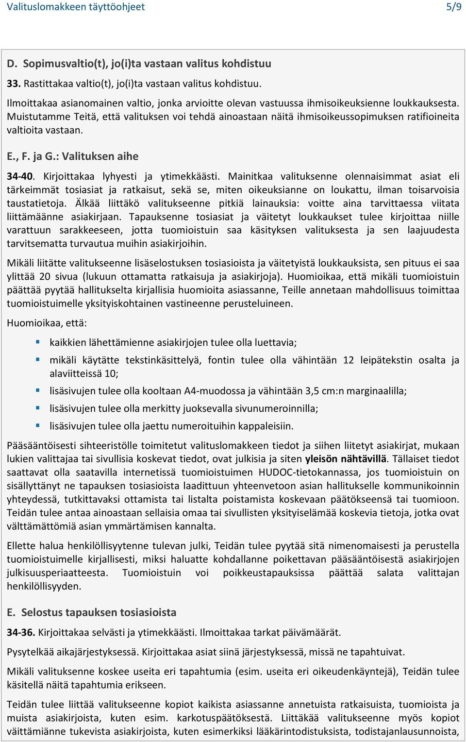 Muistutamme Teitä, että valituksen voi tehdä ainoastaan näitä ihmisoikeussopimuksen ratifioineita valtioita vastaan. E., F. ja G.: Valituksen aihe 34-40. Kirjoittakaa lyhyesti ja ytimekkäästi.