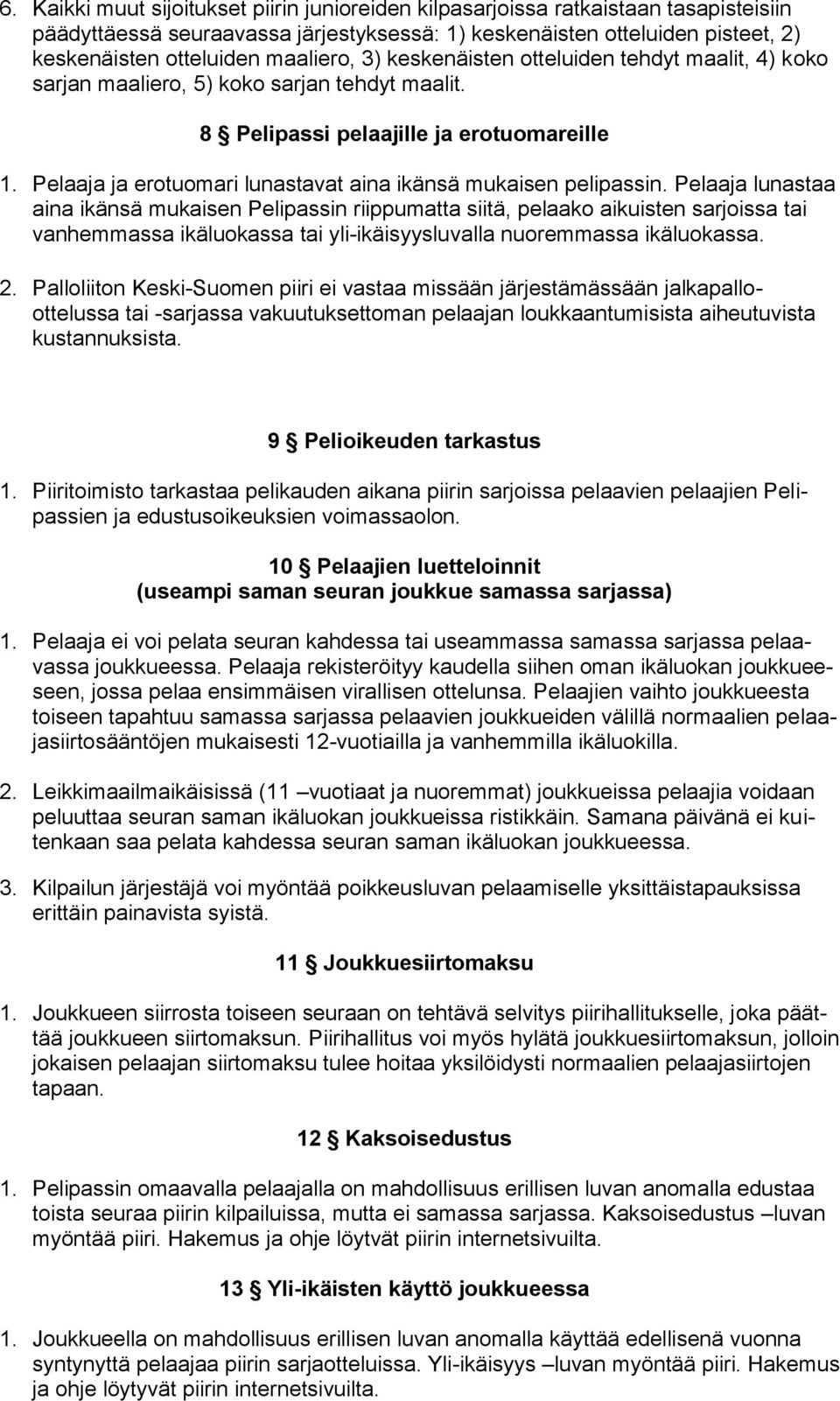 Pelaaja ja erotuomari lunastavat aina ikänsä mukaisen pelipassin.