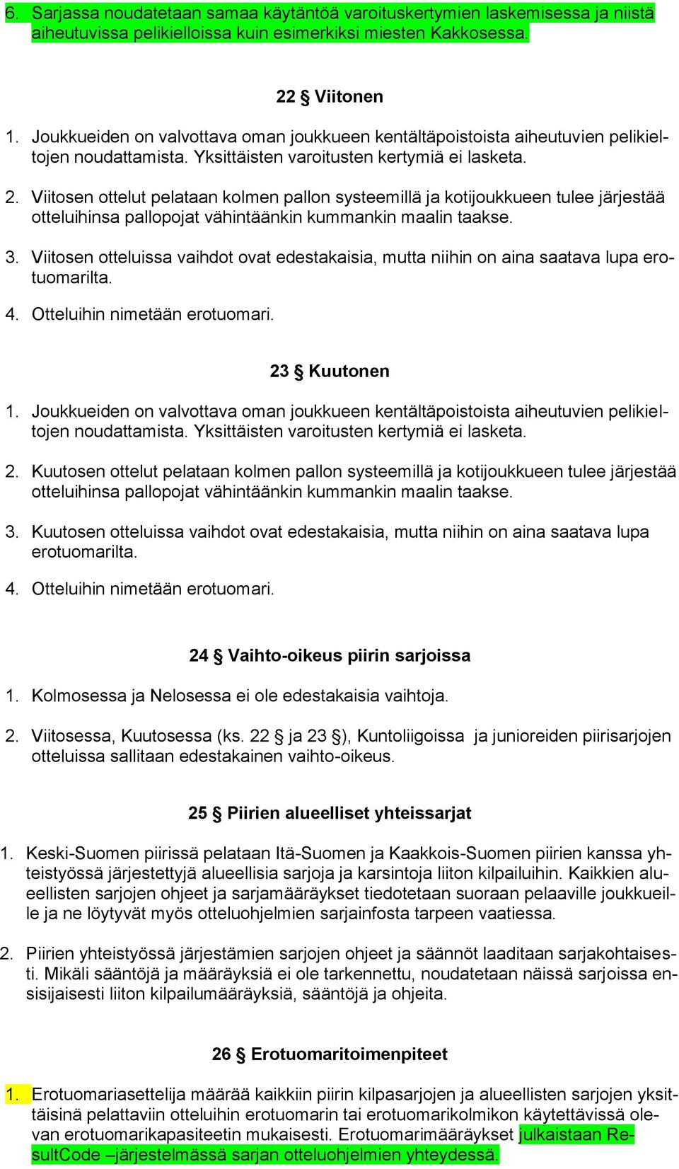 Viitosen ottelut pelataan kolmen pallon systeemillä ja kotijoukkueen tulee järjestää otteluihinsa pallopojat vähintäänkin kummankin maalin taakse. 3.