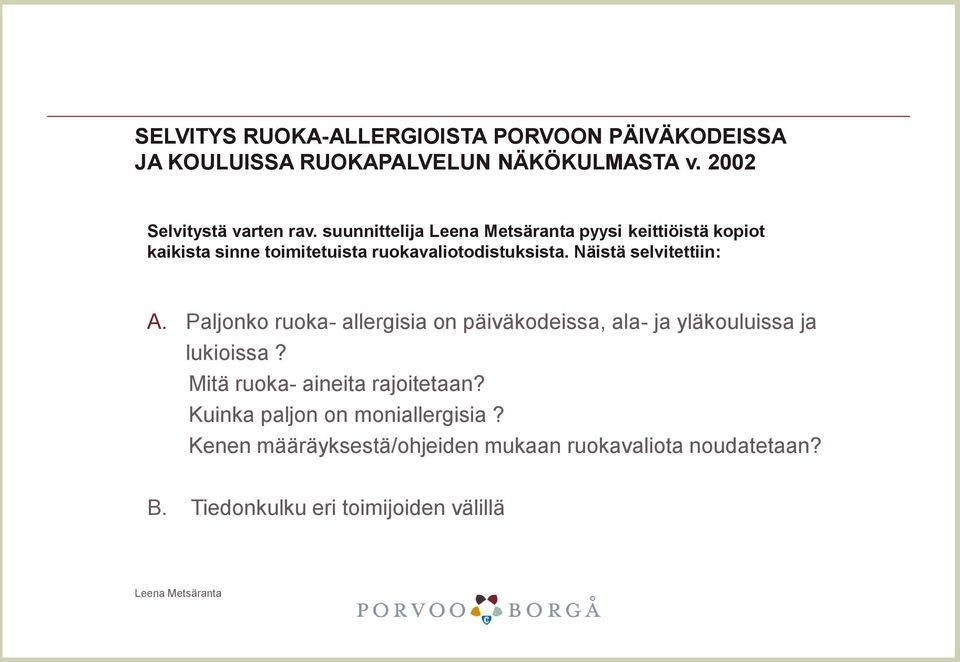 Näistä selvitettiin: A. Paljonko ruoka- allergisia on päiväkodeissa, ala- ja yläkouluissa ja lukioissa?