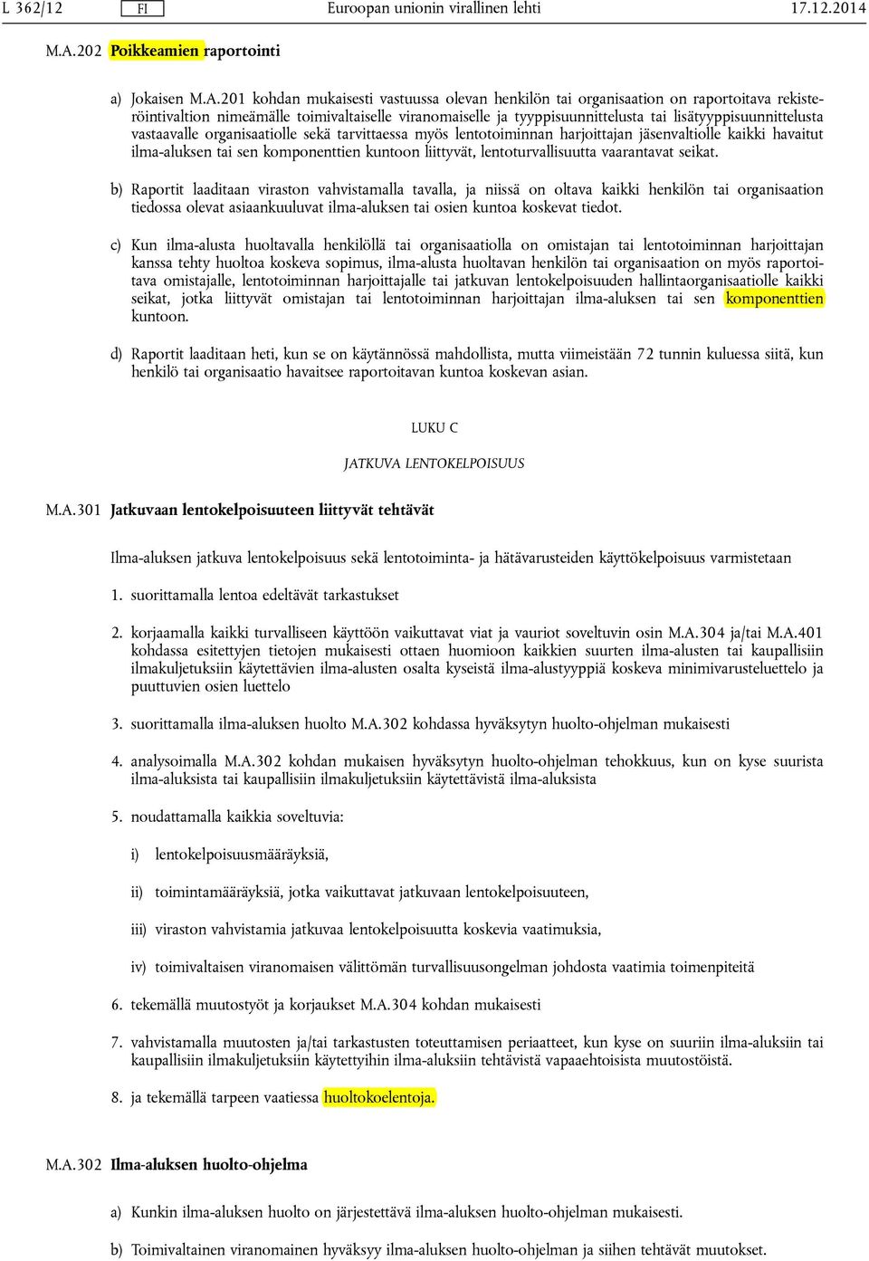 201 kohdan mukaisesti vastuussa olevan henkilön tai organisaation on raportoitava rekisteröintivaltion nimeämälle toimivaltaiselle viranomaiselle ja tyyppisuunnittelusta tai lisätyyppisuunnittelusta