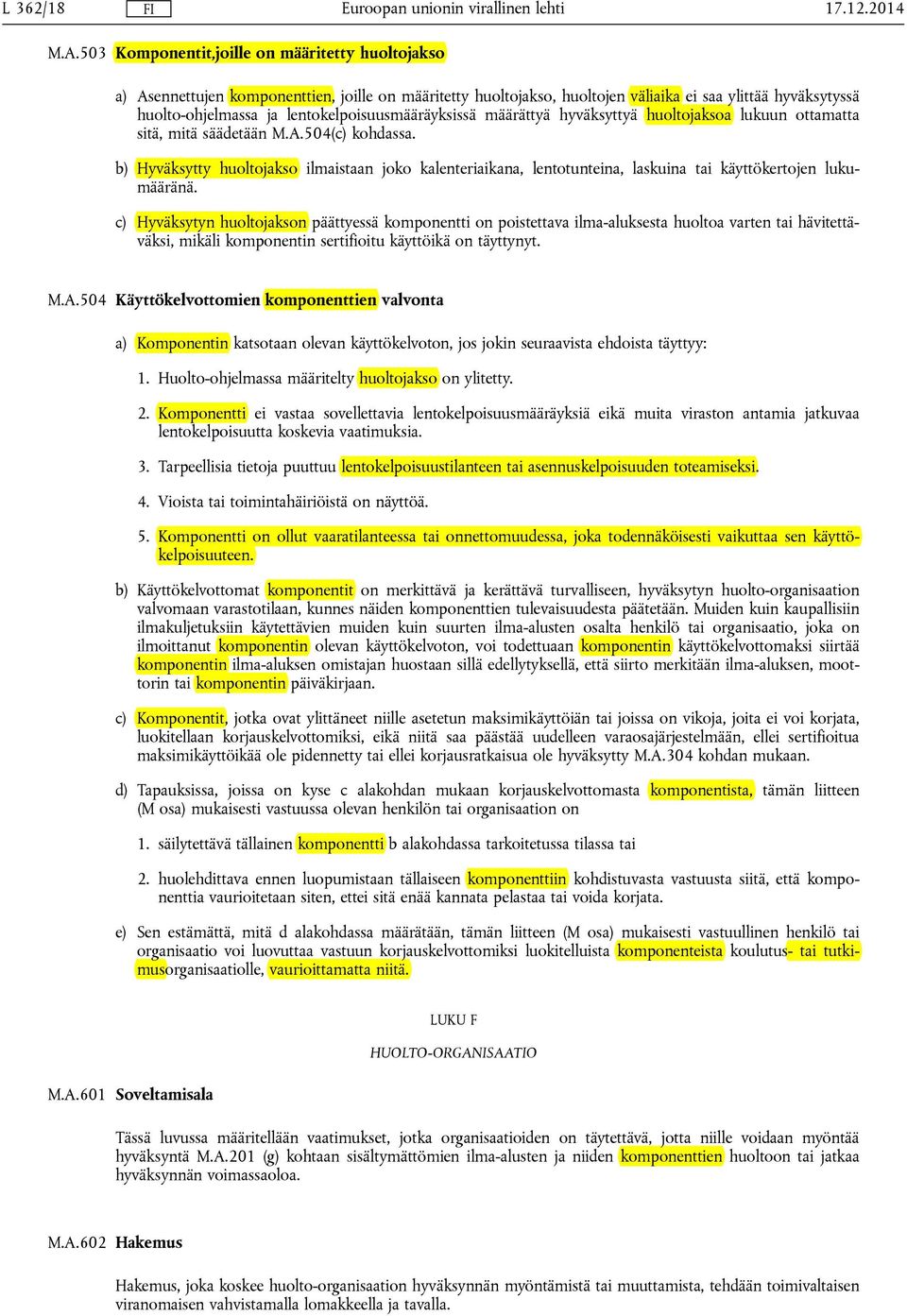 lentokelpoisuusmääräyksissä määrättyä hyväksyttyä huoltojaksoa lukuun ottamatta sitä, mitä säädetään M.A.504(c) kohdassa.