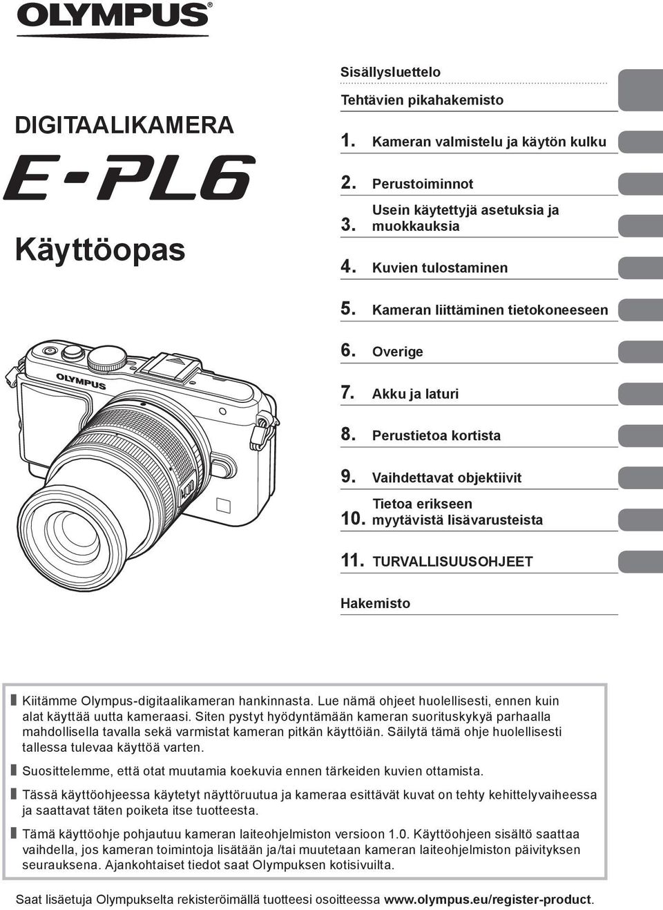 TURVALLISUUSOHJEET Hakemisto Kiitämme Olympus-digitaalikameran hankinnasta. Lue nämä ohjeet huolellisesti, ennen kuin alat käyttää uutta kameraasi.