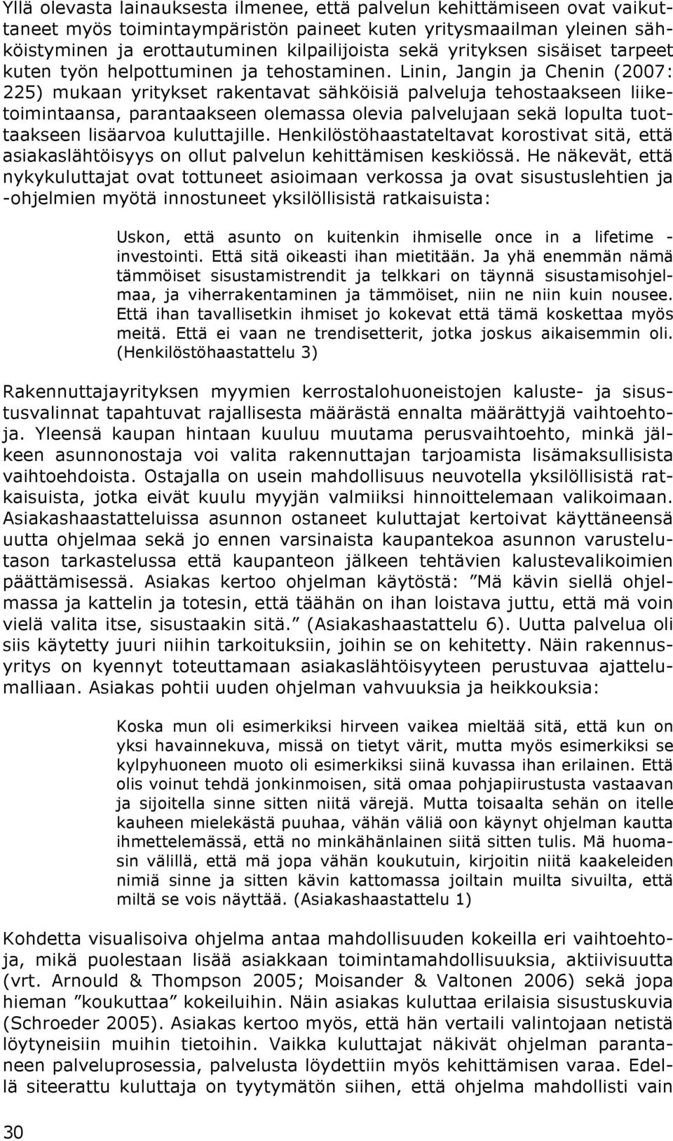 Linin, Jangin ja Chenin (2007: 225) mukaan yritykset rakentavat sähköisiä palveluja tehostaakseen liiketoimintaansa, parantaakseen olemassa olevia palvelujaan sekä lopulta tuottaakseen lisäarvoa