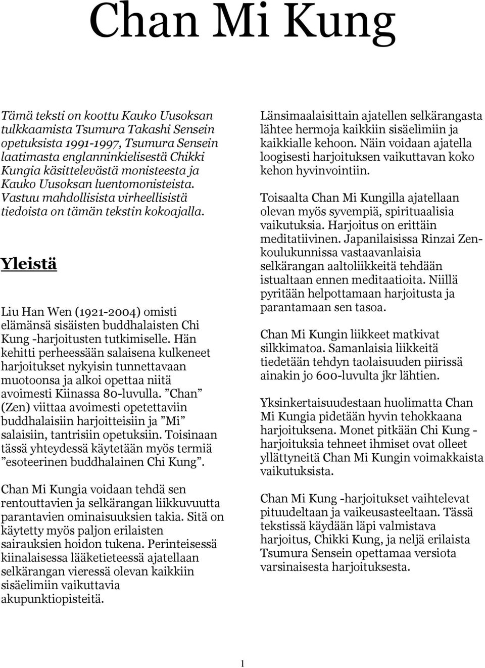 Yleistä Liu Han Wen (1921-2004) omisti elämänsä sisäisten buddhalaisten Chi Kung -harjoitusten tutkimiselle.