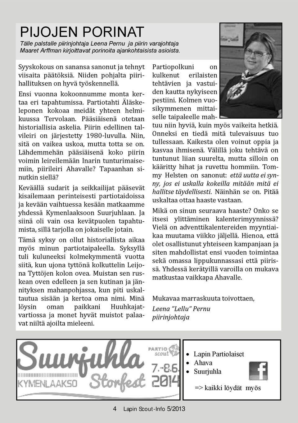 Partiotahti Ä la skeleponen kokoaa meida t yhteen helmikuussa Tervolaan. Pa a sia isena otetaan historiallisia askelia. Piirin edellinen talvileiri on ja rjestetty 1980-luvulla.