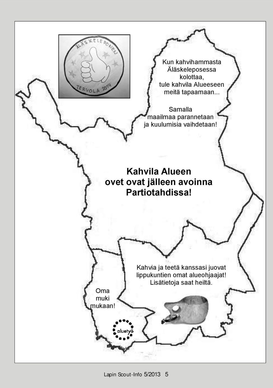 Kahvila Alueen ovet ovat jälleen avoinna Partiotahdissa! Oma muki mukaan!