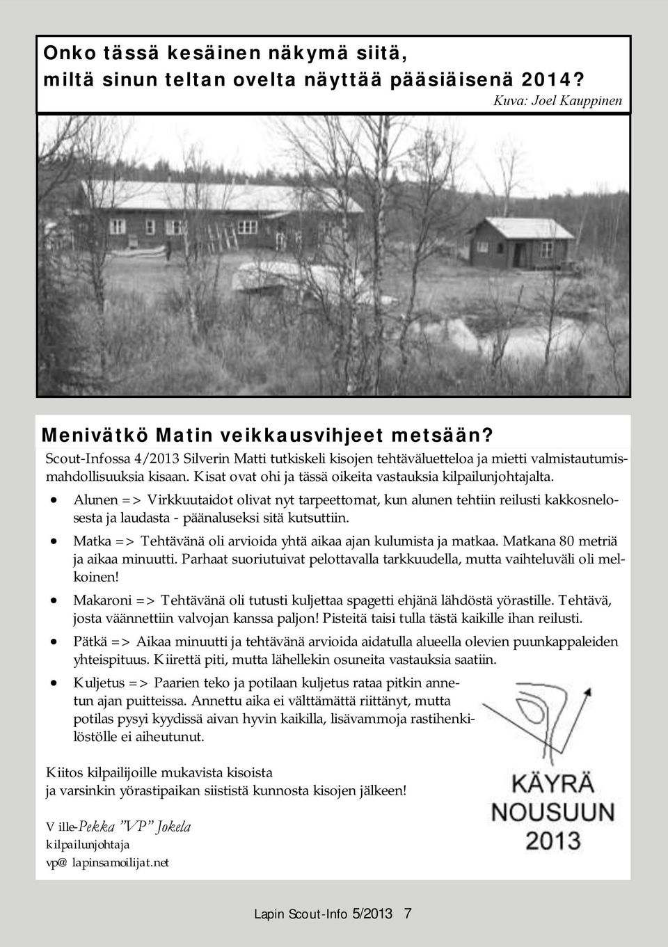 Alunen => Virkkuutaidot olivat nyt tarpeettomat, kun alunen tehtiin reilusti kakkosnelosesta ja laudasta - päänaluseksi sitä kutsuttiin.