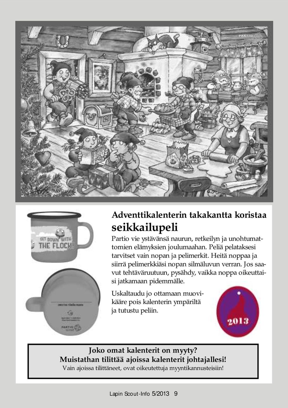 Jos saavut tehtäväruutuun, pysähdy, vaikka noppa oikeuttaisi jatkamaan pidemmälle.