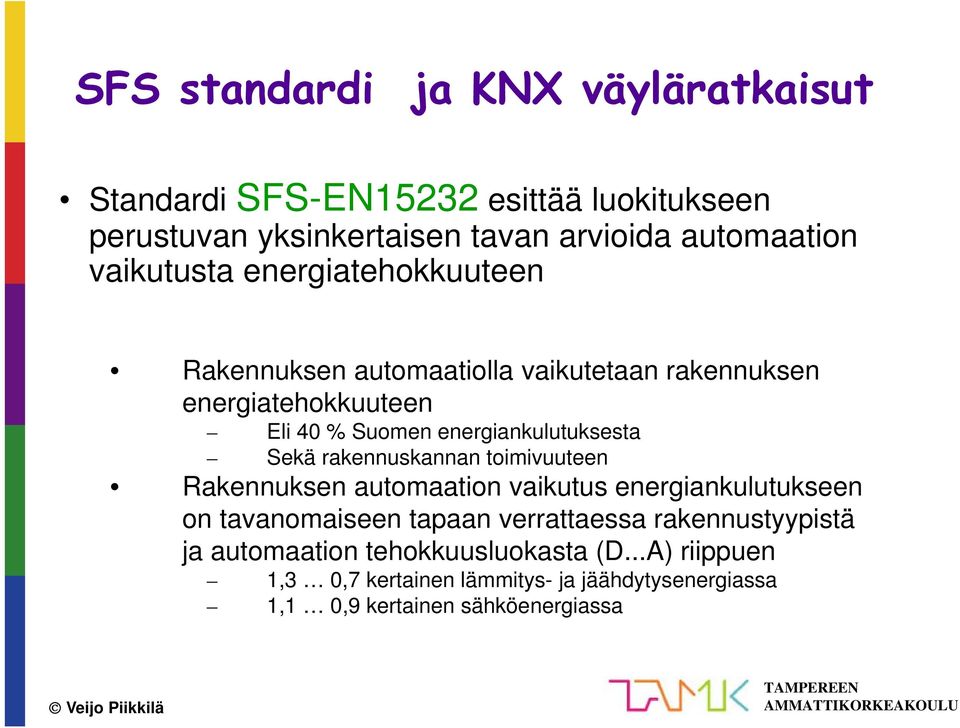 energiankulutuksesta Sekä rakennuskannan toimivuuteen Rakennuksen automaation vaikutus energiankulutukseen on tavanomaiseen tapaan