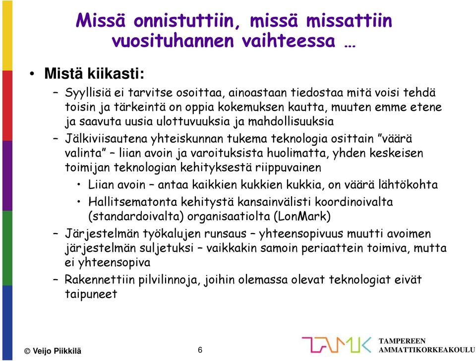 toimijan teknologian kehityksestä riippuvainen Liian avoin antaa kaikkien kukkien kukkia, on väärä lähtökohta Hallitsematonta kehitystä kansainvälisti koordinoivalta (standardoivalta) organisaatiolta