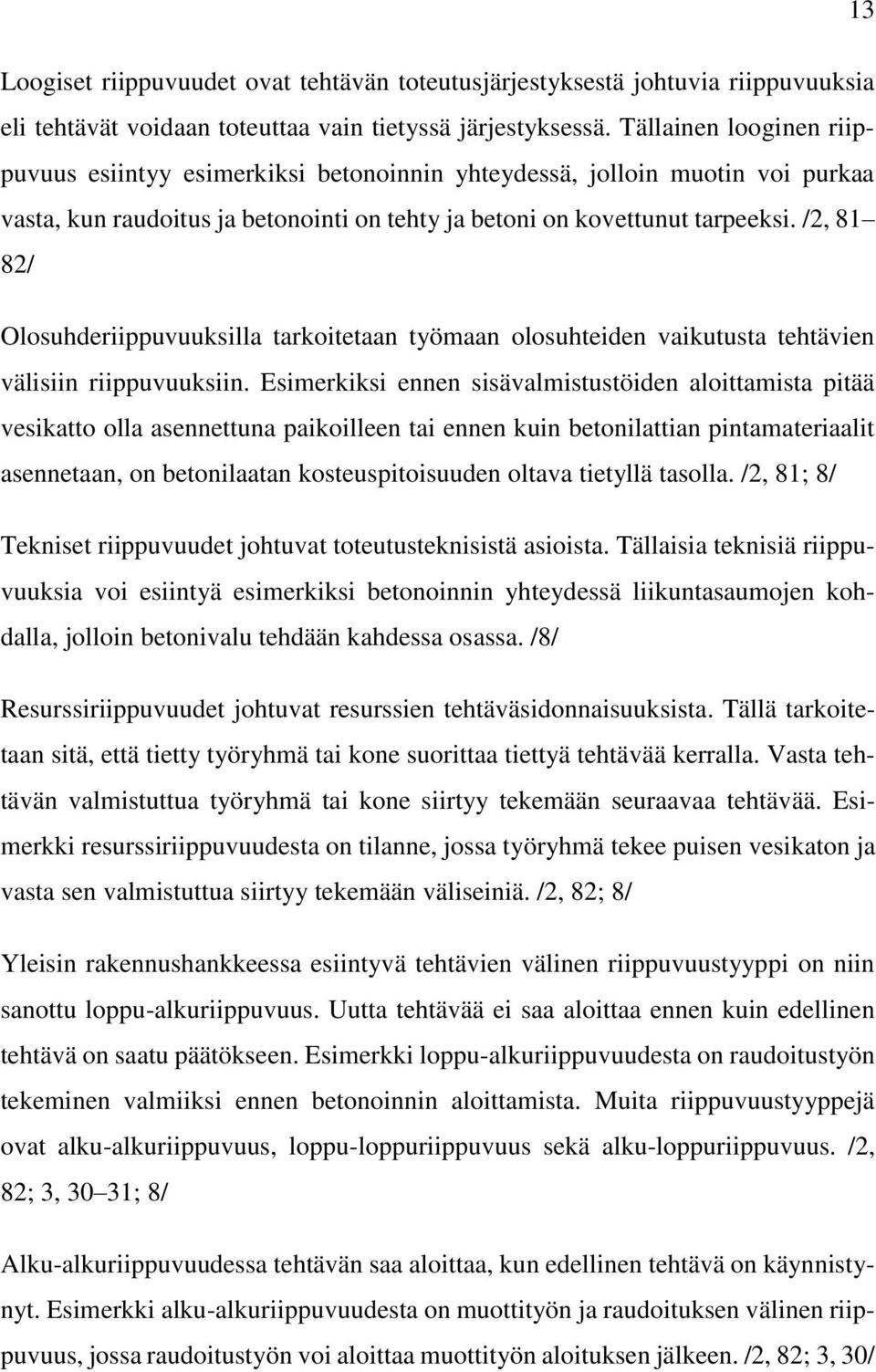 /2, 81 82/ Olosuhderiippuvuuksilla tarkoitetaan työmaan olosuhteiden vaikutusta tehtävien välisiin riippuvuuksiin.