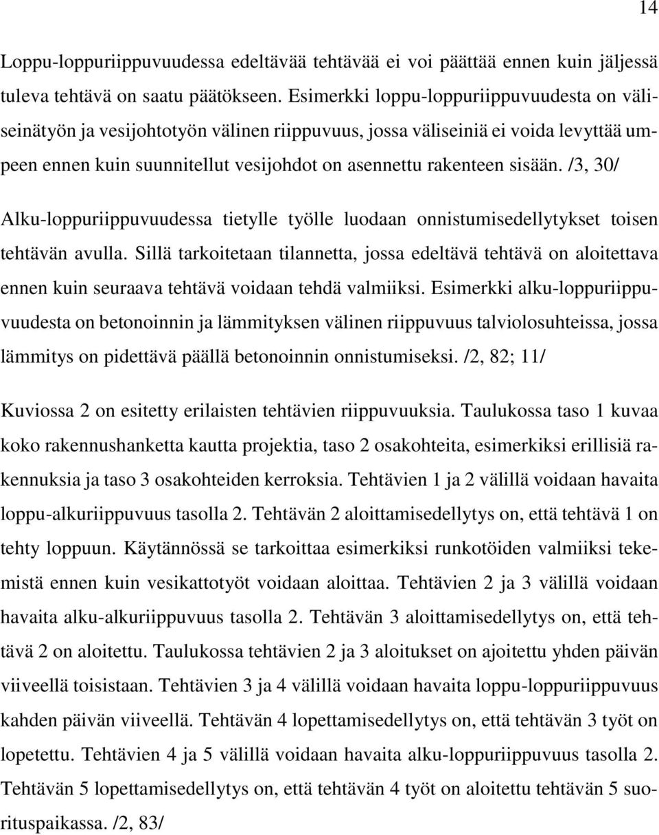 /3, 30/ Alku-loppuriippuvuudessa tietylle työlle luodaan onnistumisedellytykset toisen tehtävän avulla.