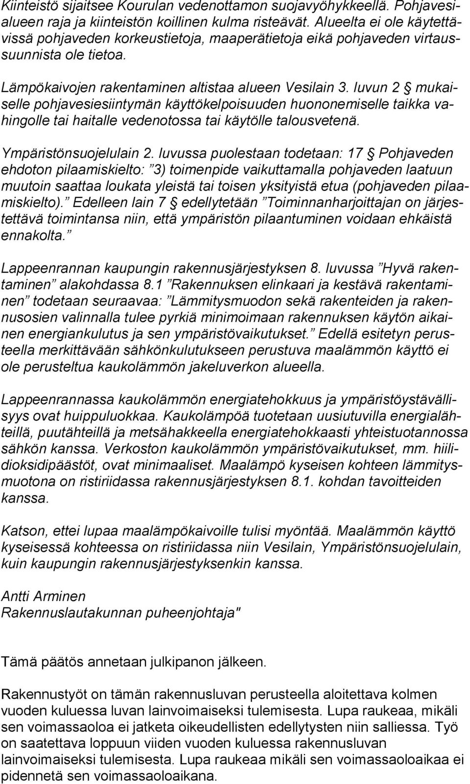 luvun 2 mu kaisel le pohjavesiesiintymän käyttökelpoisuuden huononemiselle taikka vahin gol le tai haitalle vedenotossa tai käytölle talousvetenä. Ympäristönsuojelulain 2.