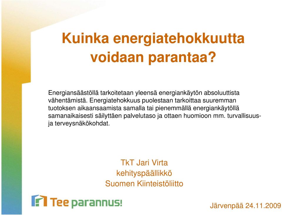 Energiatehokkuus puolestaan tarkoittaa suuremman tuotoksen aikaansaamista samalla tai pienemmällä