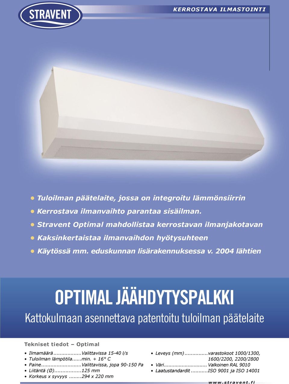 2004 lähtien OPTMA JHDYTYPAKK Kattokulmaan asennettava patentoitu tuloilman päätelaite Tekniset tiedot Optimal lmamäärä...alittavissa 15-40 l/s Tuloilman lämpötila.