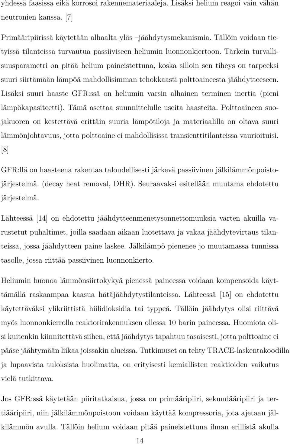 Tärkein turvallisuusparametri on pitää helium paineistettuna, koska silloin sen tiheys on tarpeeksi suuri siirtämään lämpöä mahdollisimman tehokkaasti polttoaineesta jäähdytteeseen.