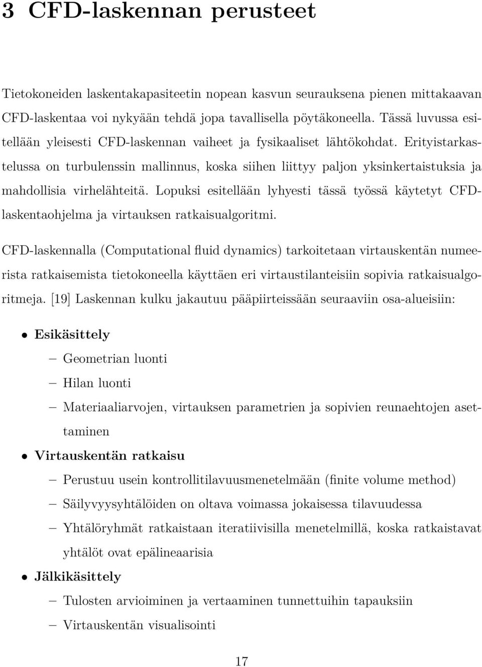 Erityistarkastelussa on turbulenssin mallinnus, koska siihen liittyy paljon yksinkertaistuksia ja mahdollisia virhelähteitä.