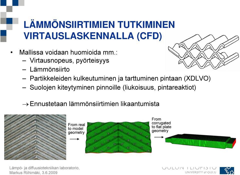 pintaan (XDLVO) Suolojen kiteytyminen pinnoille (liukoisuus, pintareaktiot) Ennustetaan