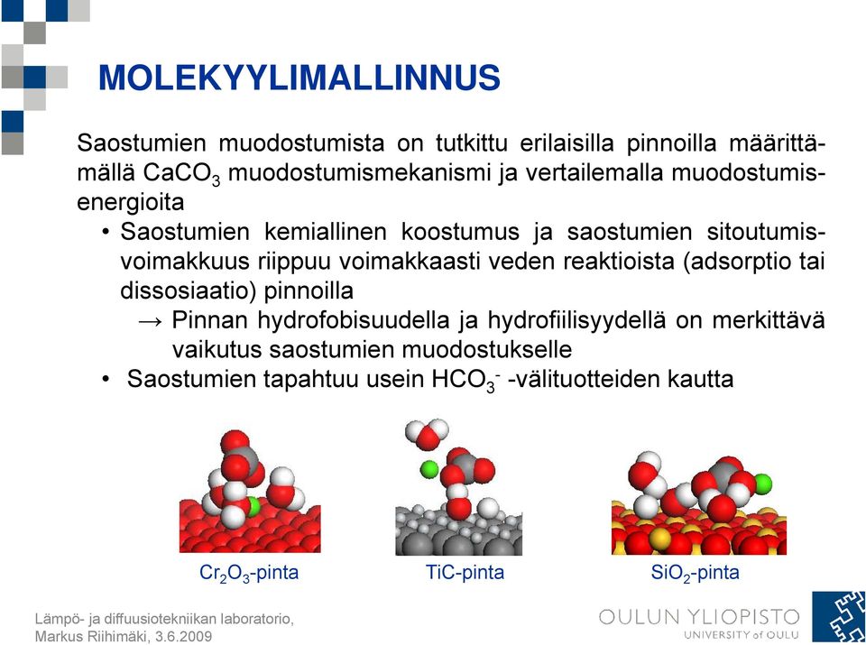 veden reaktioista (adsorptio tai dissosiaatio) pinnoilla Pinnan hydrofobisuudella ja hydrofiilisyydellä on merkittävä