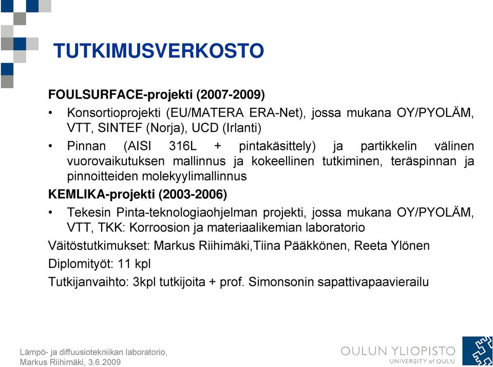 KEMLIKA-projekti (2003-2006) Tekesin Pinta-teknologiaohjelman t i l projekti, jossa mukana OY/PYOLÄM, VTT, TKK: Korroosion ja materiaalikemian laboratorio