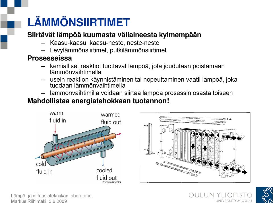 poistamaan lämmönvaihtimella ll usein reaktion käynnistäminen tai nopeuttaminen vaatii lämpöä, joka tuodaan