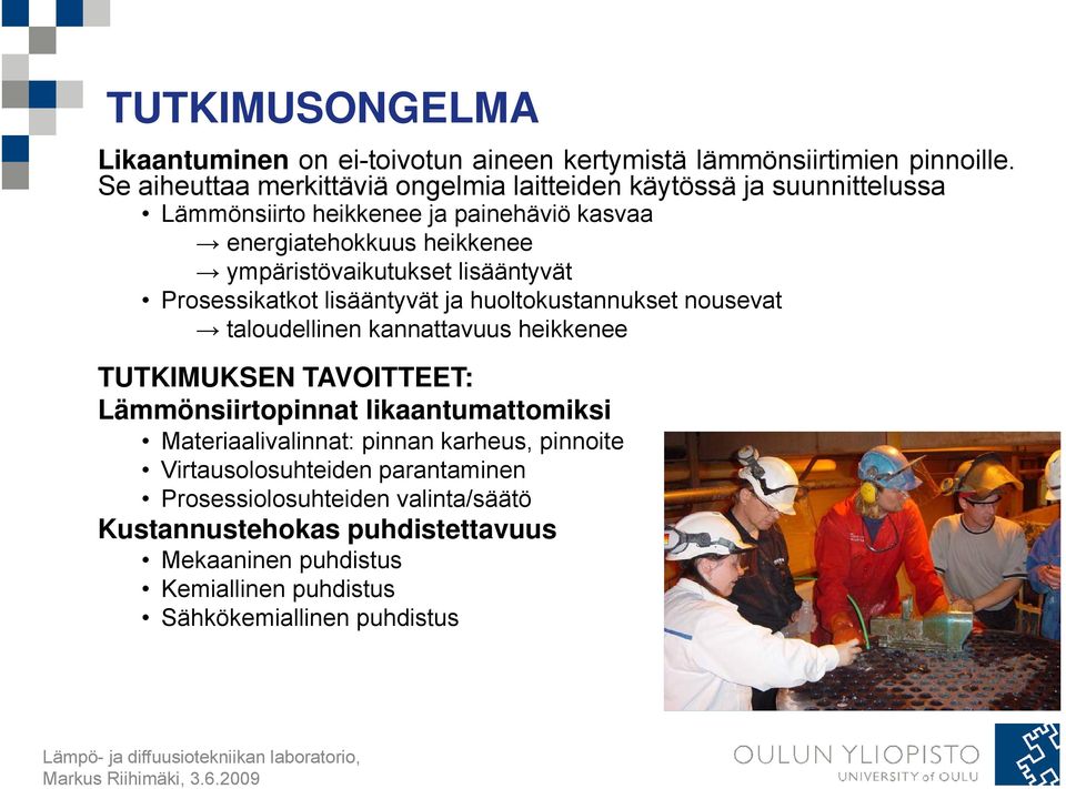 ympäristövaikutukset lisääntyvät Prosessikatkot lisääntyvät ja huoltokustannukset nousevat taloudellinen kannattavuus heikkenee TUTKIMUKSEN TAVOITTEET: