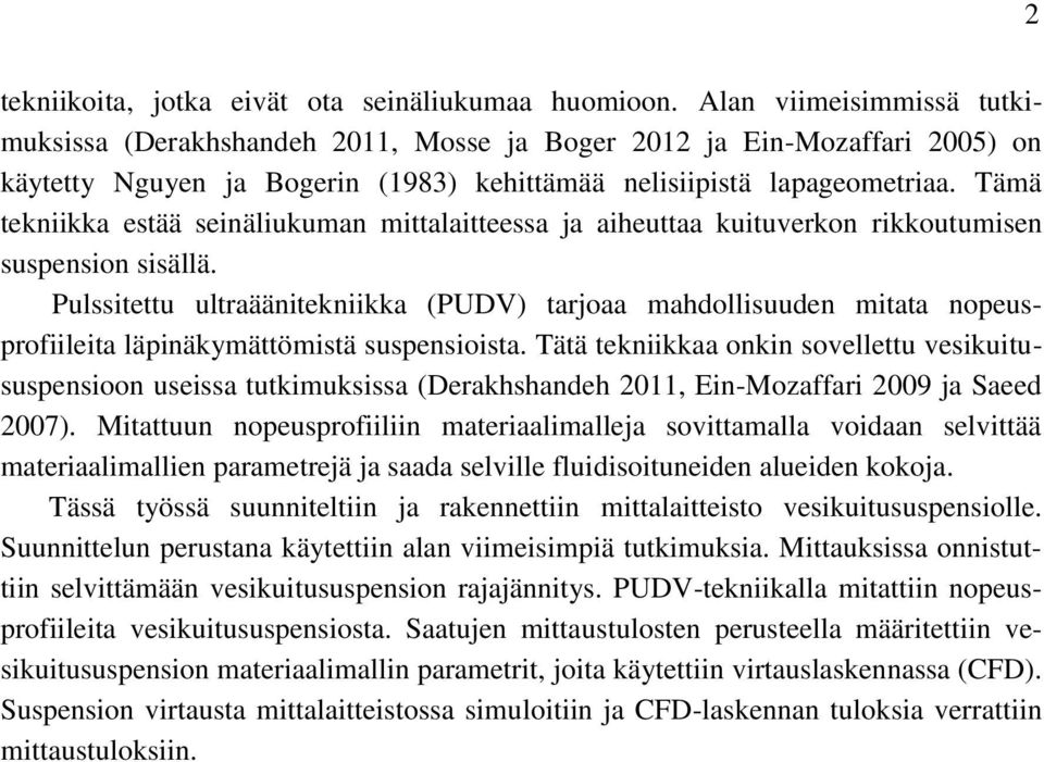 Tämä tekniikka estää seinäliukuman mittalaitteessa ja aiheuttaa kuituverkon rikkoutumisen suspension sisällä.