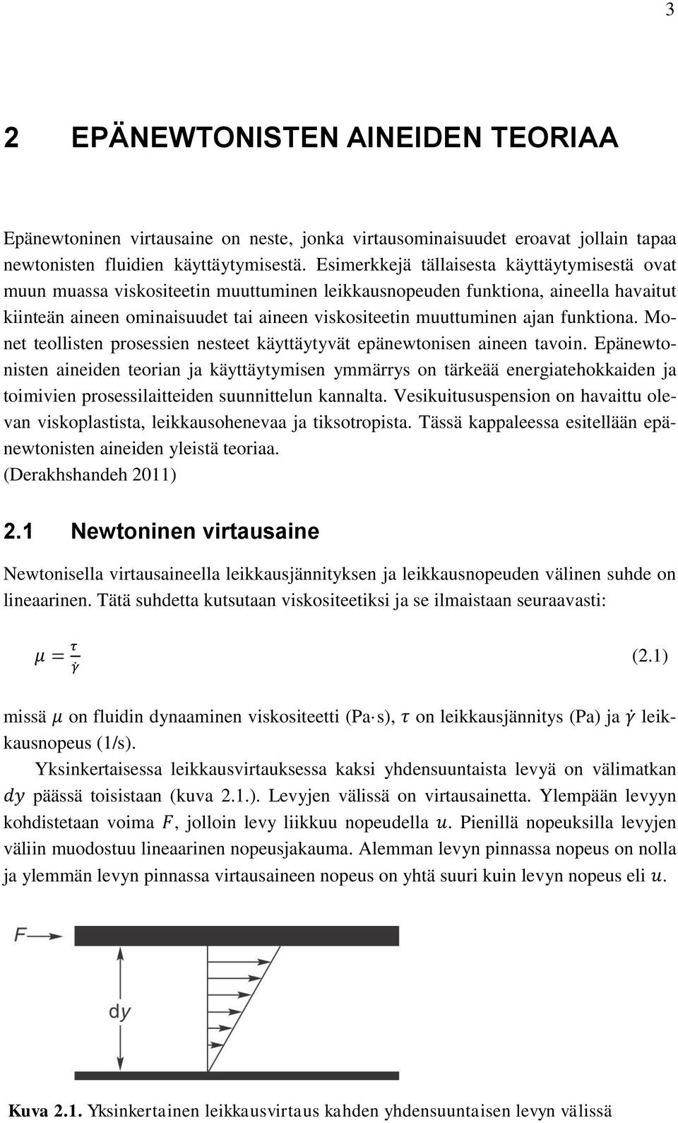 ajan funktiona. Monet teollisten prosessien nesteet käyttäytyvät epänewtonisen aineen tavoin.