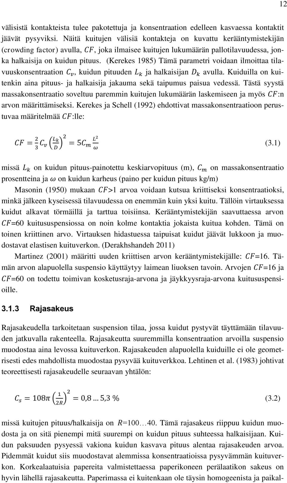 (Kerekes 1985) Tämä parametri voidaan ilmoittaa tilavuuskonsentraation C v, kuidun pituuden L k ja halkaisijan D k avulla.