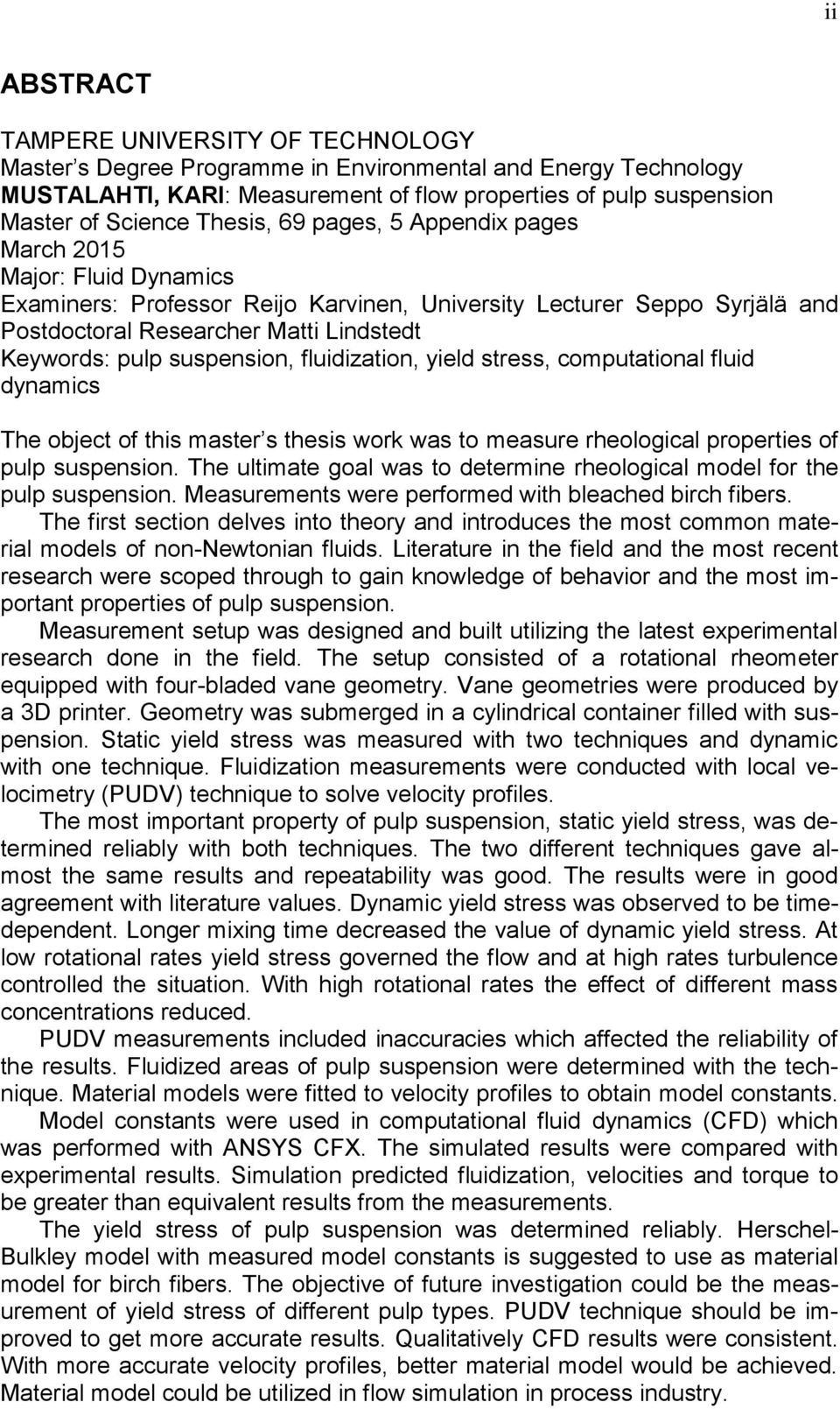 suspension, fluidization, yield stress, computational fluid dynamics The object of this master s thesis work was to measure rheological properties of pulp suspension.