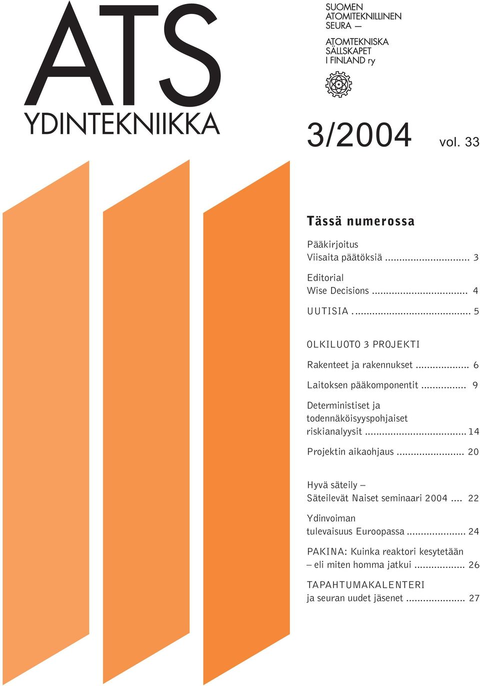 .. 9 Deterministiset ja todennäköisyyspohjaiset riskianalyysit... 14 Projektin aikaohjaus.